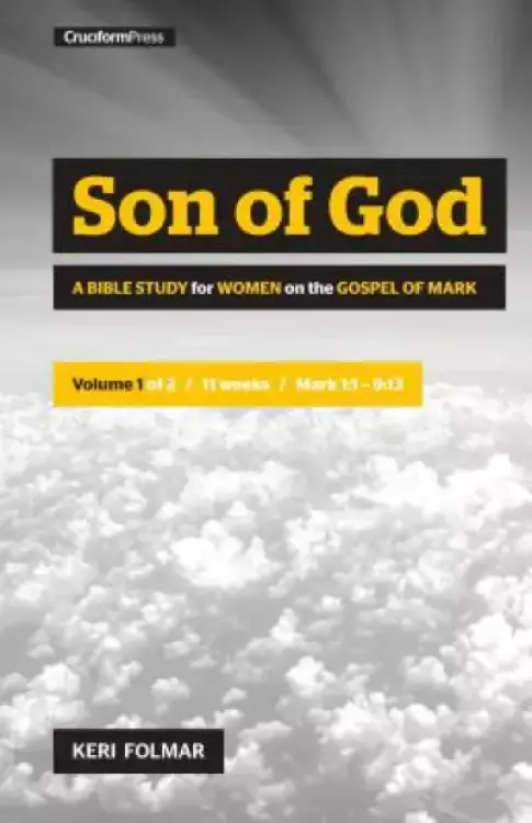 Son of God: A Bible Study for Women on the Book of Mark (Vol. 1)