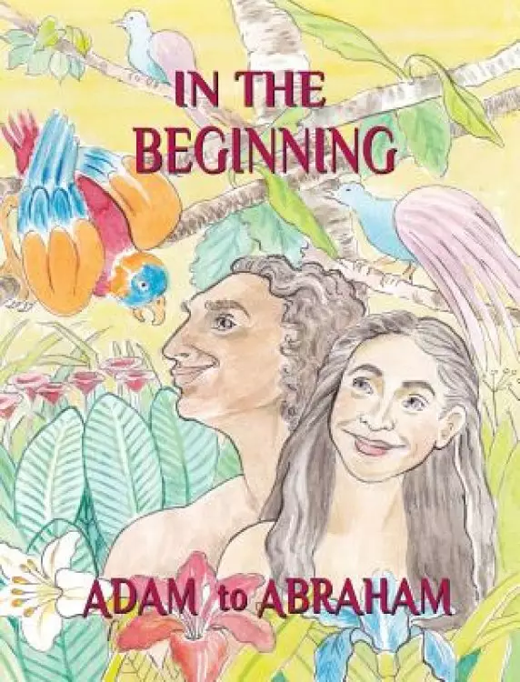 IN THE BEGINNING: Adam to Abraham