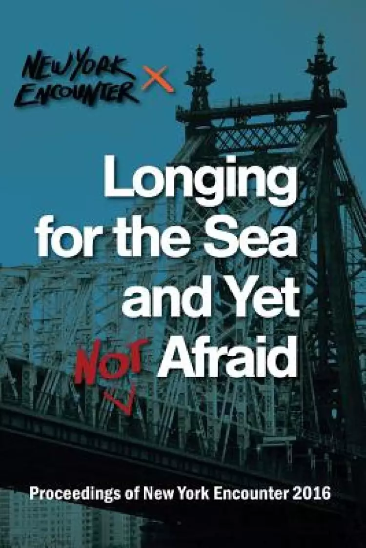 Longing for the See and Yet Not Afraid: Proceedings of the New York Encounter 2016