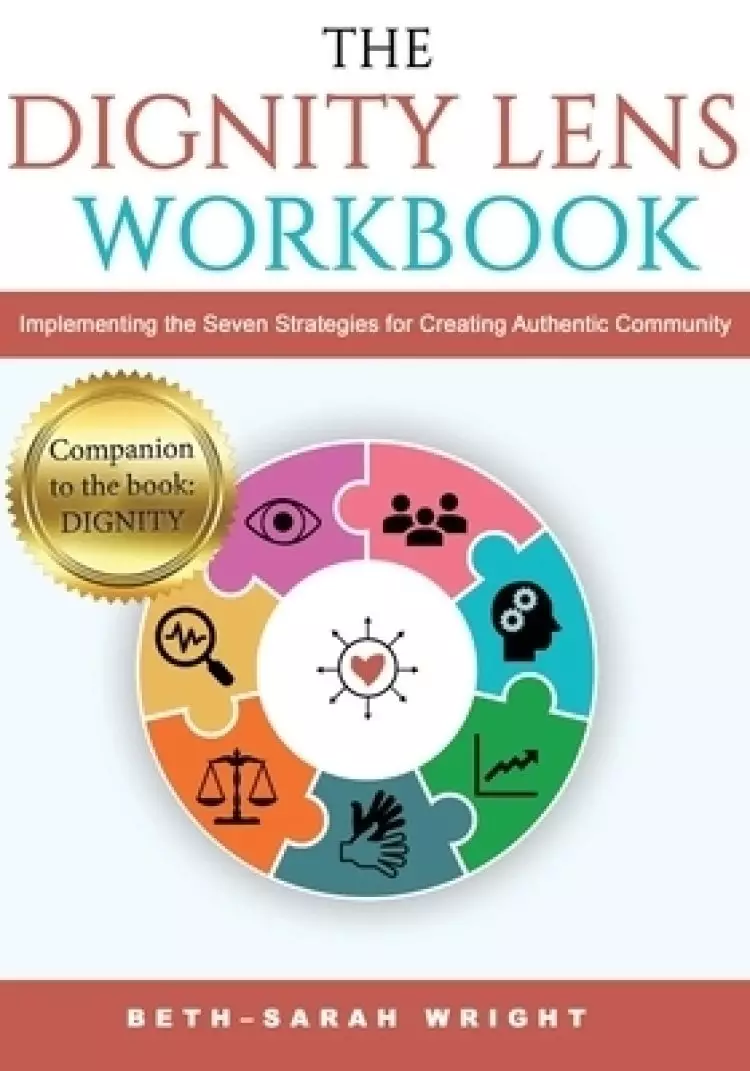 The DIGNITY Lens Workbook: Implementing the Seven Strategies for Creating Authentic Community