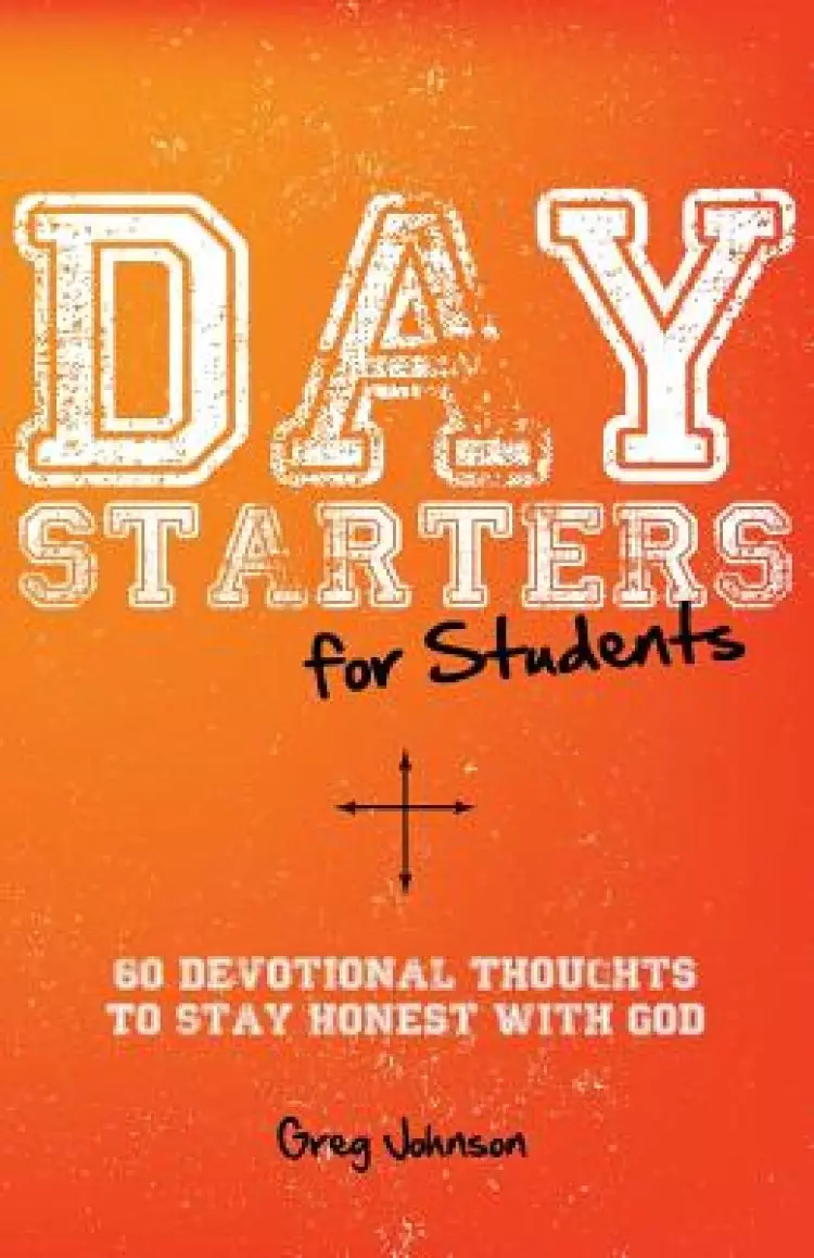 Day Starters for Students: 60 Devotional Thoughts to Stay Honest With God