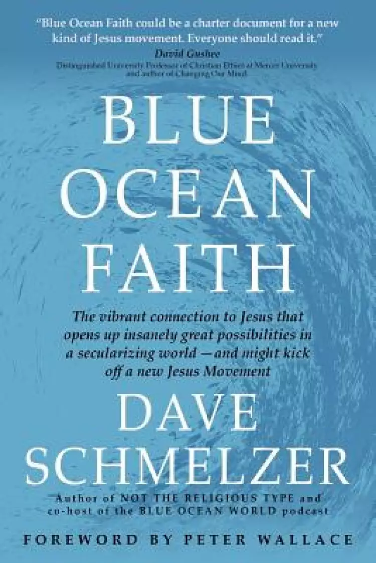 Blue Ocean Faith: The vibrant connection to Jesus that opens up insanely great possibilities in a secularizing world-and might kick off a new Jesus Mo