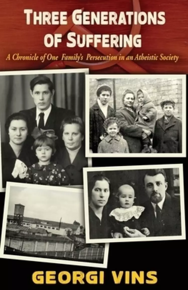 Three Generations of Suffering: A Chronicle of One Family's Persecution in an Atheistic Society