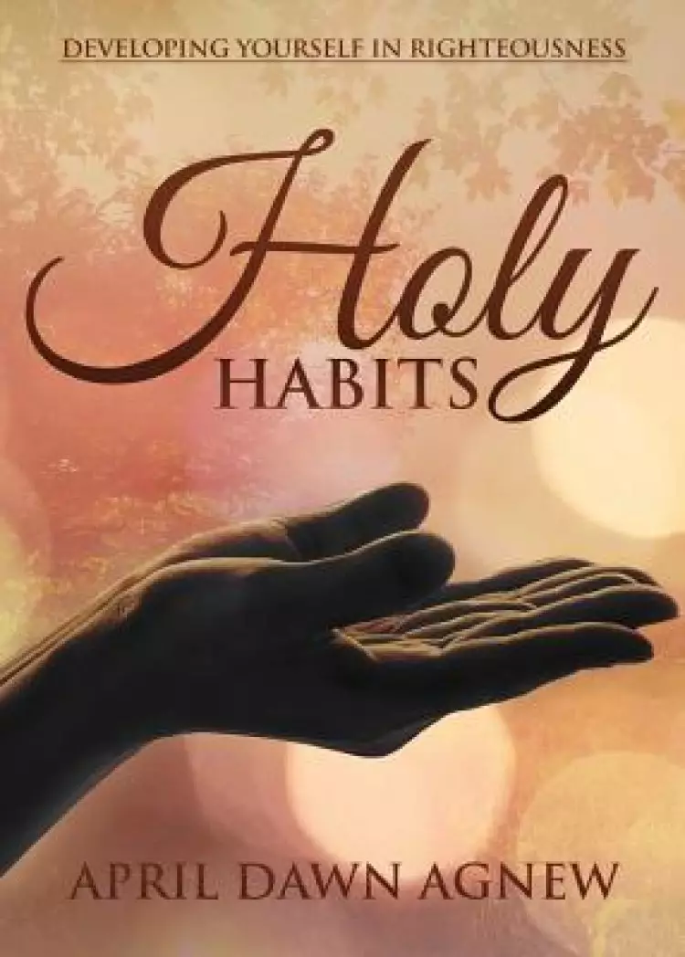 Holy Habits: Developing Yourself in Righteousness