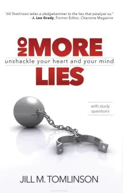 No More Lies: Unshackle Your Heart and Your Mind