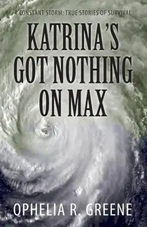 Katrina's Got Nothing on Max: A Constant Storm (True Stories of Survival)