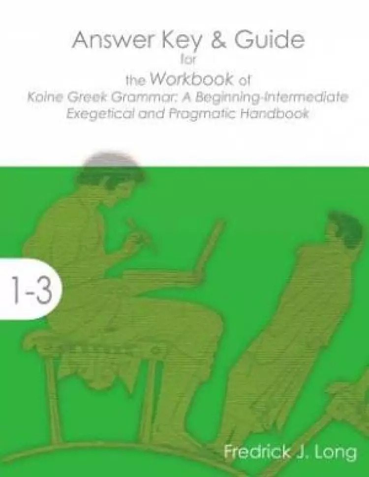 Answer Key & Guide for the Workbook of Koine Greek Grammar: A Beginning-Intermediate Exegetical and Pragmatic Handbook