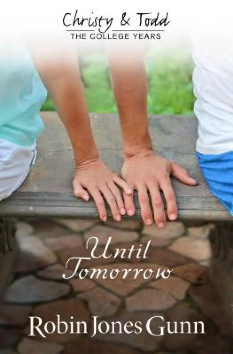 Until Tomorrow Christy & Todd: College Years Book 1