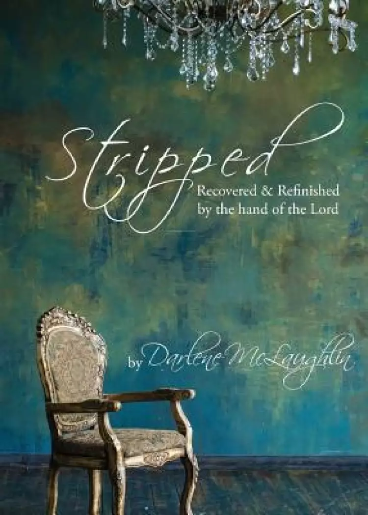 Stripped: Recovered and Refinished by the Hand of the Lord