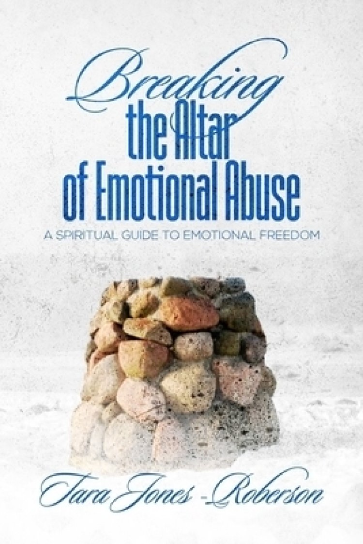Breaking The Altar of Emotional Abuse: A Spiritual Guide to Emotional Freedom