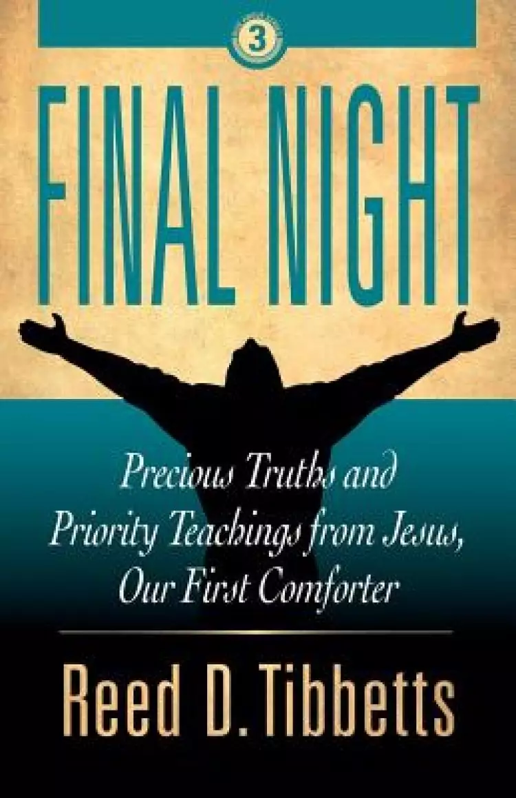 Final Night: Precious Truths and Priority Teachings from Jesus, Our First Comforter
