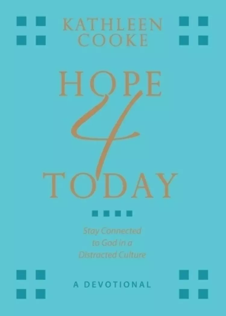 Hope 4 Today: Stay Connected to God in a Distracted Culture