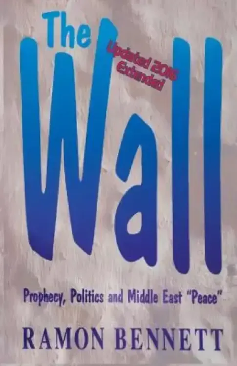 The Wall: Prophecy, Politics, and Middle East "Peace"
