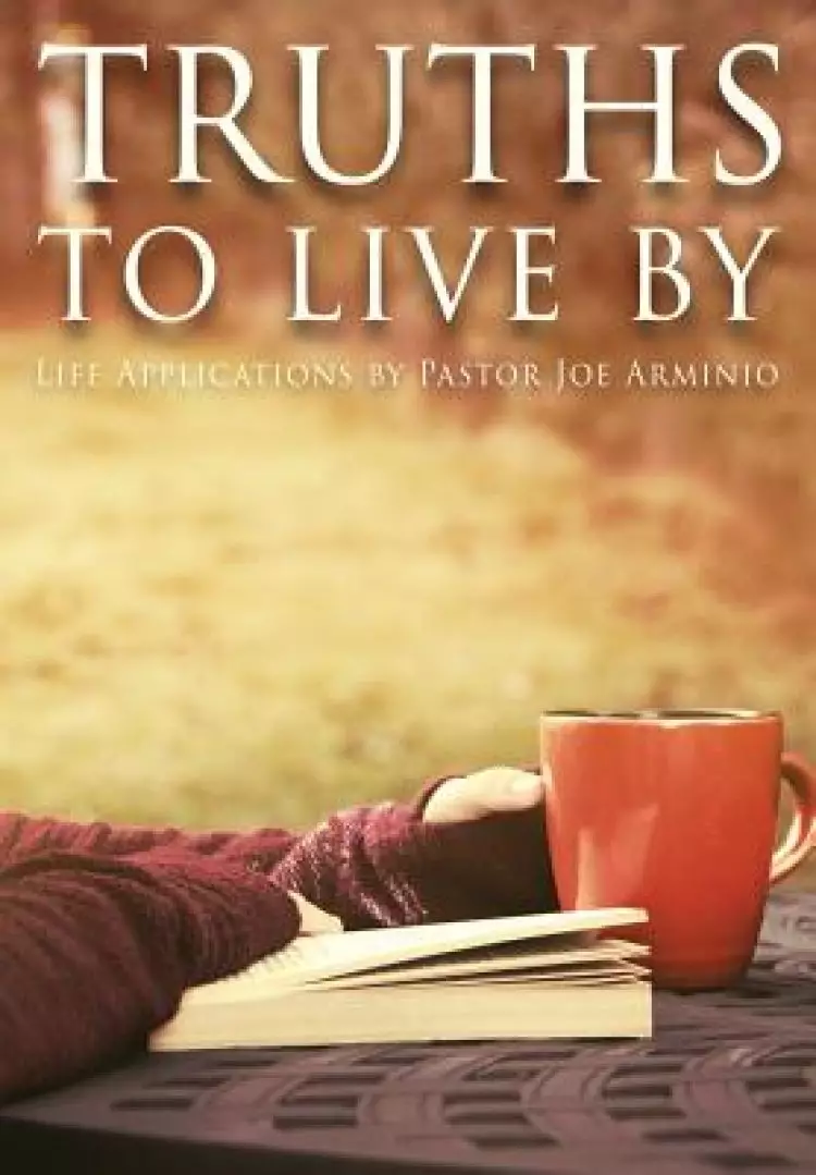Truths to Live By: Life Applications by Pastor Joe Arminio