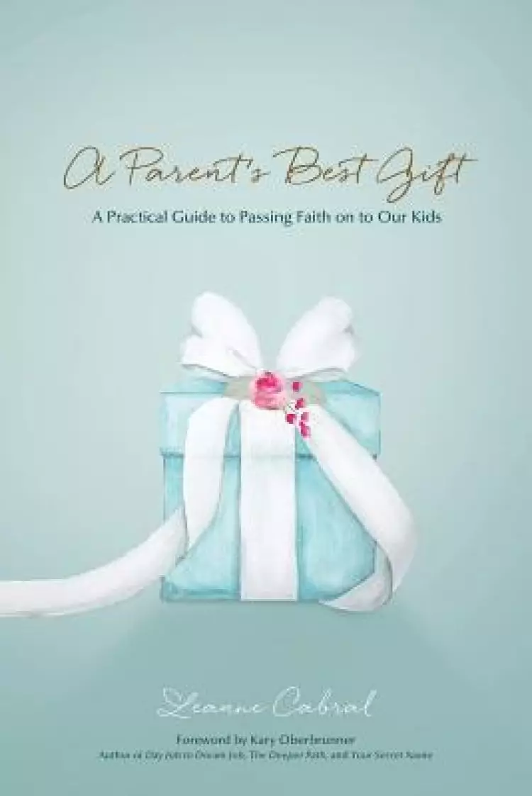 A Parent's Best Gift: A Practical Guide to Passing Faith on to Our Kids