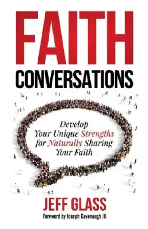 Faith Conversations: Develop Your Unique Strengths for Naturally Sharing Your Faith