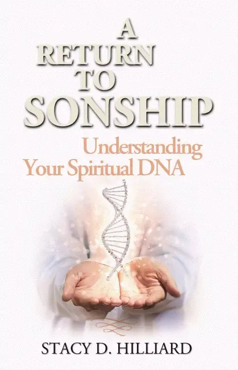 A Return to Sonship: Understanding Your Spiritual DNA
