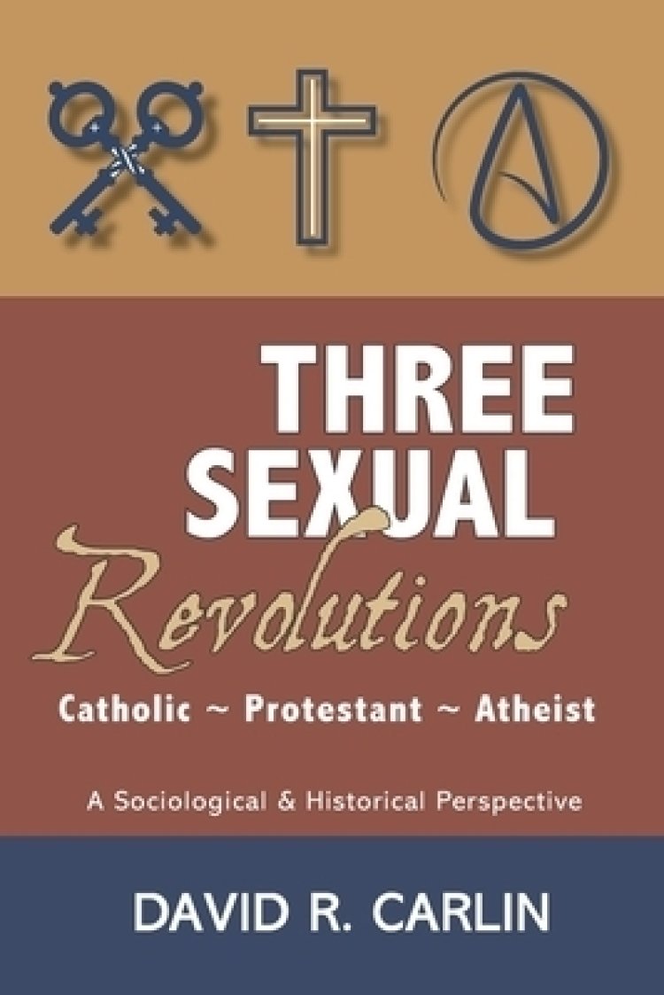 Three Sexual Revolutions: Catholic, Protestant, Atheist