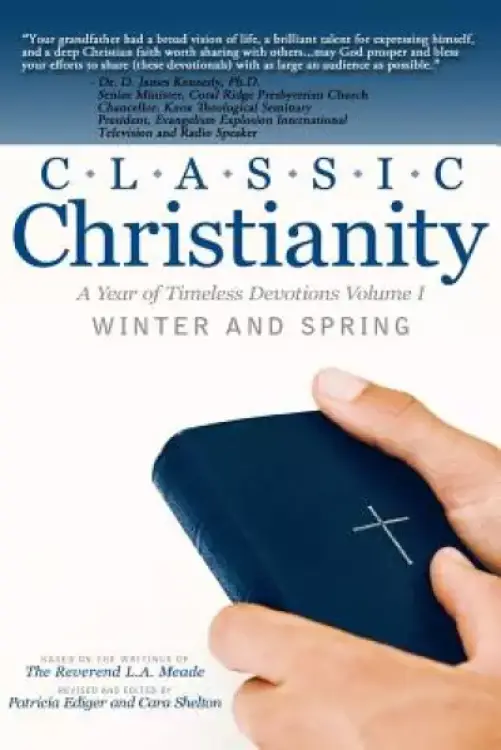 Classic Christianity A Year of Timeless Devotions Volume I: Winter and Spring