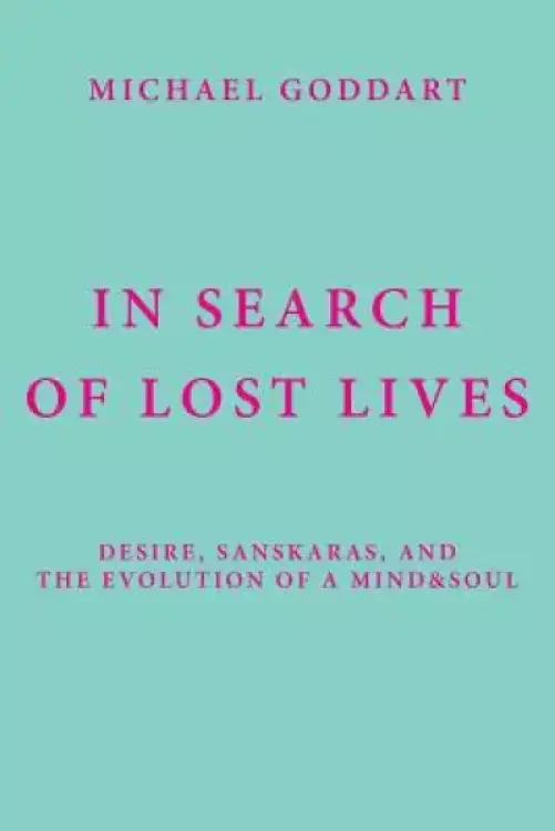 In Search of Lost Lives: Desire, Sanskaras, and the Evolution of a Mind&soul