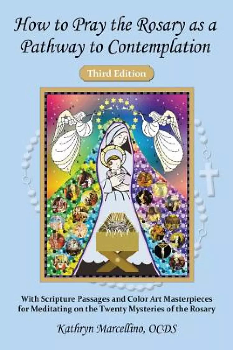 The How to Pray the Rosary as a Pathway to Contemplation: With Scripture Passages and Color Art Masterpieces For Meditating on the Twenty Mysteries of