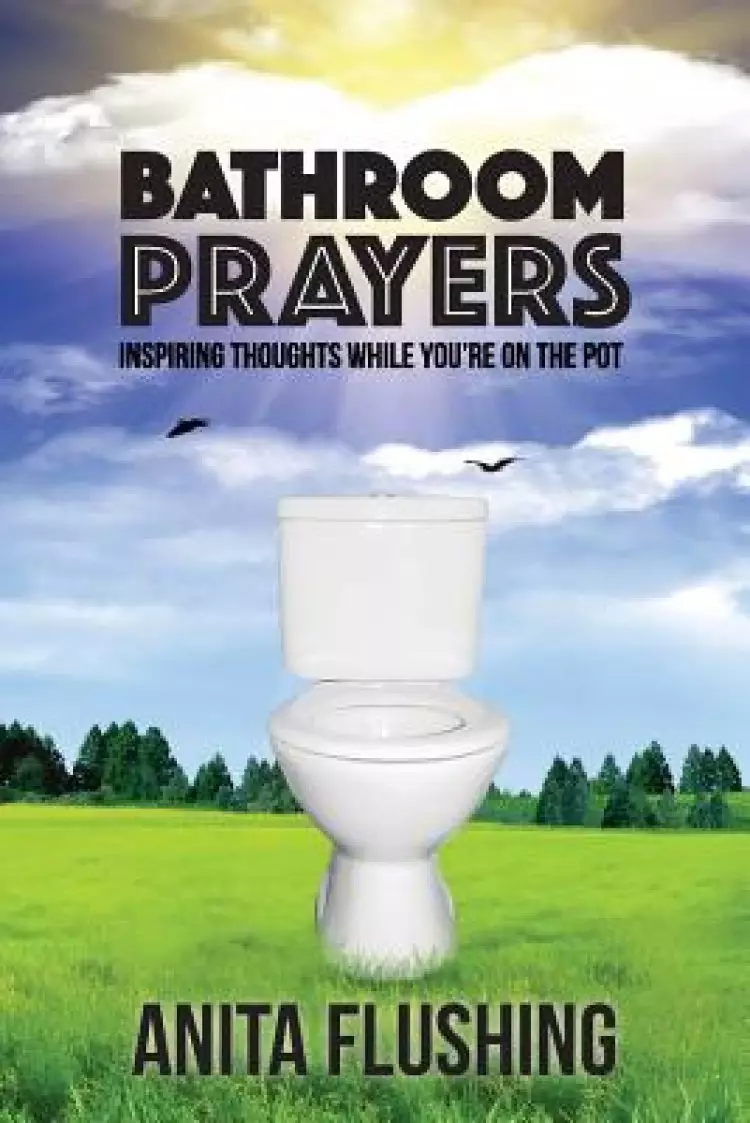Bathroom Prayers: Inspiring Thoughts While You're on the Pot