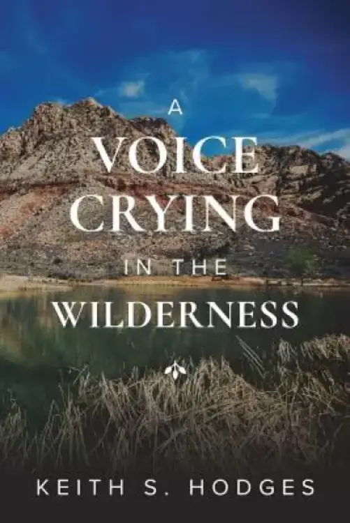A Voice Crying in the Wilderness: The Incredible Life & Ministry of John the Baptist