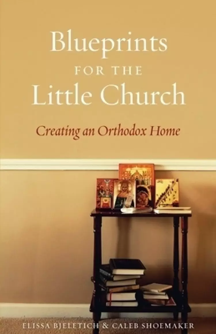 Blueprints for the Little Church  : Creating the Church in Your Home
