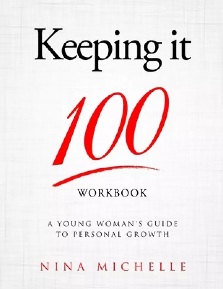 Keeping it 100 Workbook: A Young Woman's Guide to Personal Growth