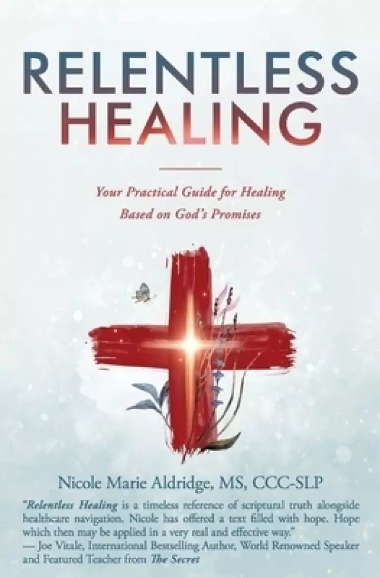 Relentless Healing: Your Practical Guide for Healing Based on God's Promises