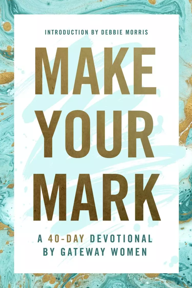 Make Your Mark: A 40-Day Devotional by Gateway Women