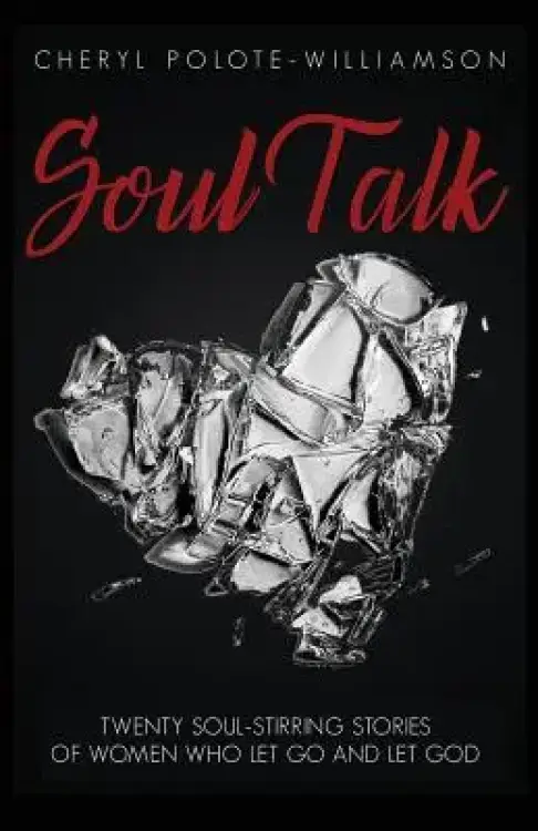 Soul Talk: Twenty Soul-Stirring Stories of Women Who Let Go and Let God