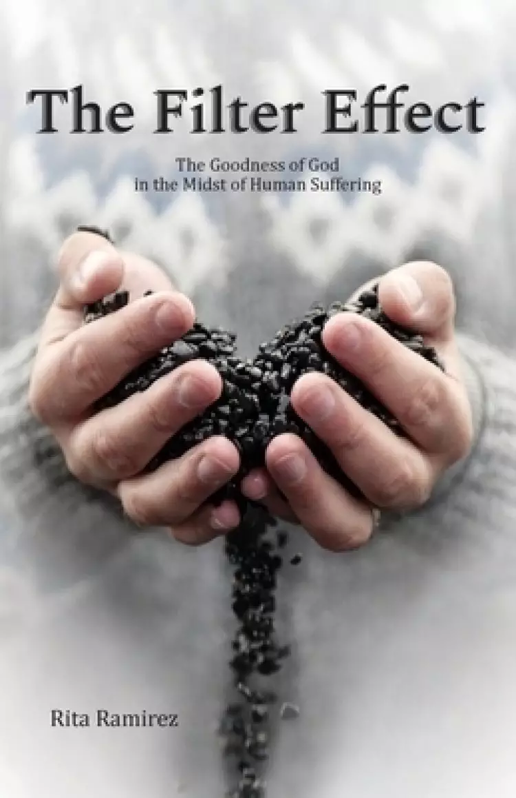 The Filter Effect: The Goodness of God in the Midst of Human Suffering