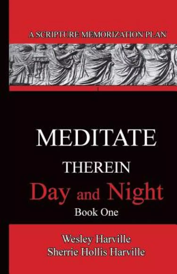 Meditate Therein Day And Night Book 1: A Scripture Memorization Plan
