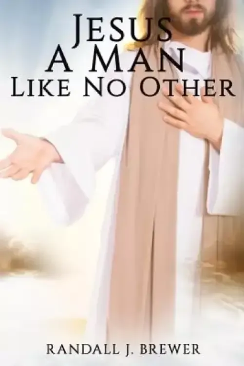 Jesus: A Man Like No Other