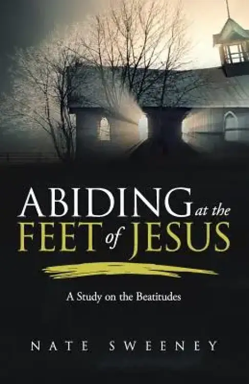 Abiding at the Feet of Jesus: A Study on the Beatitudes