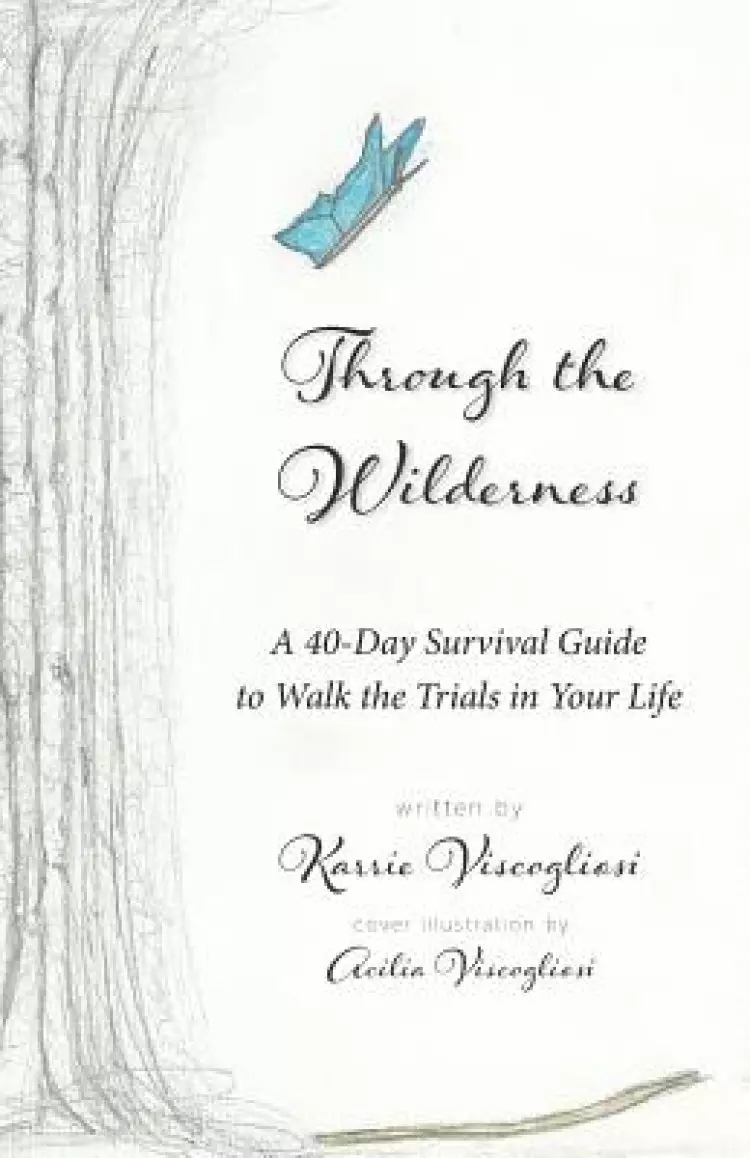 Through the Wilderness: A 40-Day Survival Guide to Walk the Trials in Your Life
