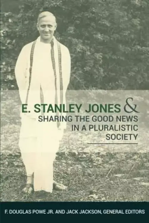 E. Stanley Jones and Sharing the Good News in a Pluralistic Society