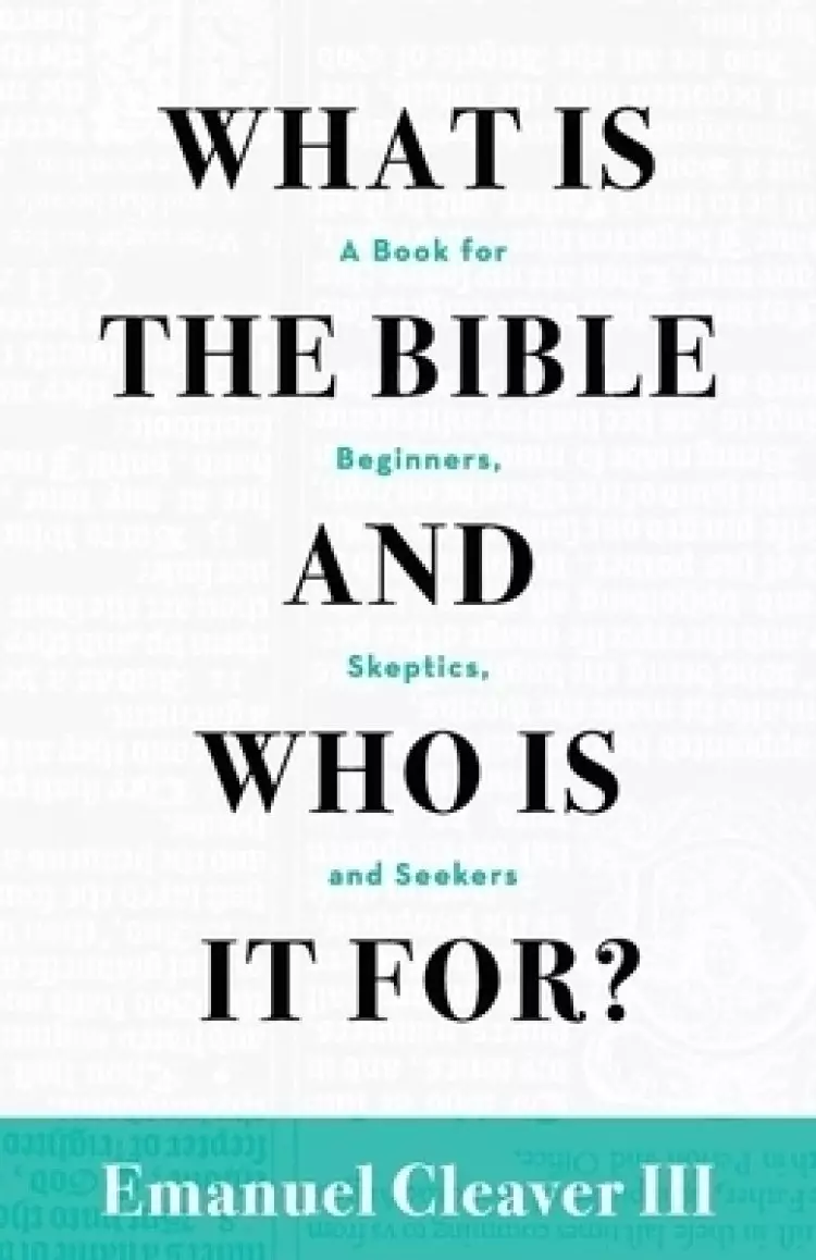 What Is the Bible and Who Is It For?: A Book for Beginners, Skeptics, and Seekers