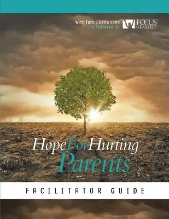 Hope for Hurting Parents Support Group Facilitator Guide