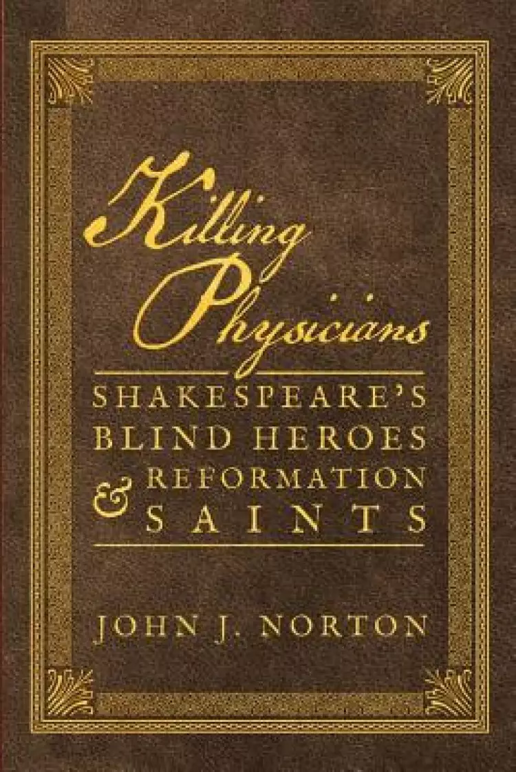 Killing Physicians: Shakespeare's Blind Heroes and Reformation Saints