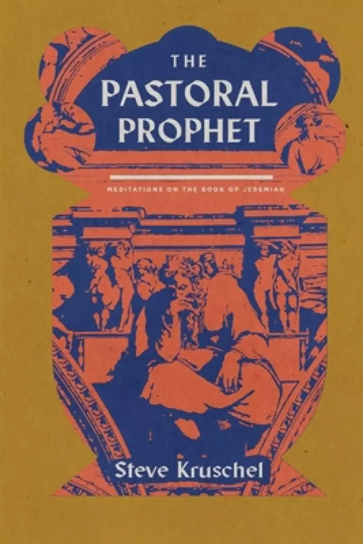 The Pastoral Prophet: Meditations on the Book of Jeremiah