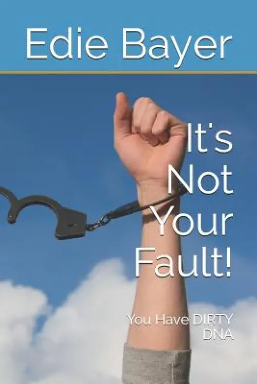 It's Not Your Fault!: You Have Dirty DNA
