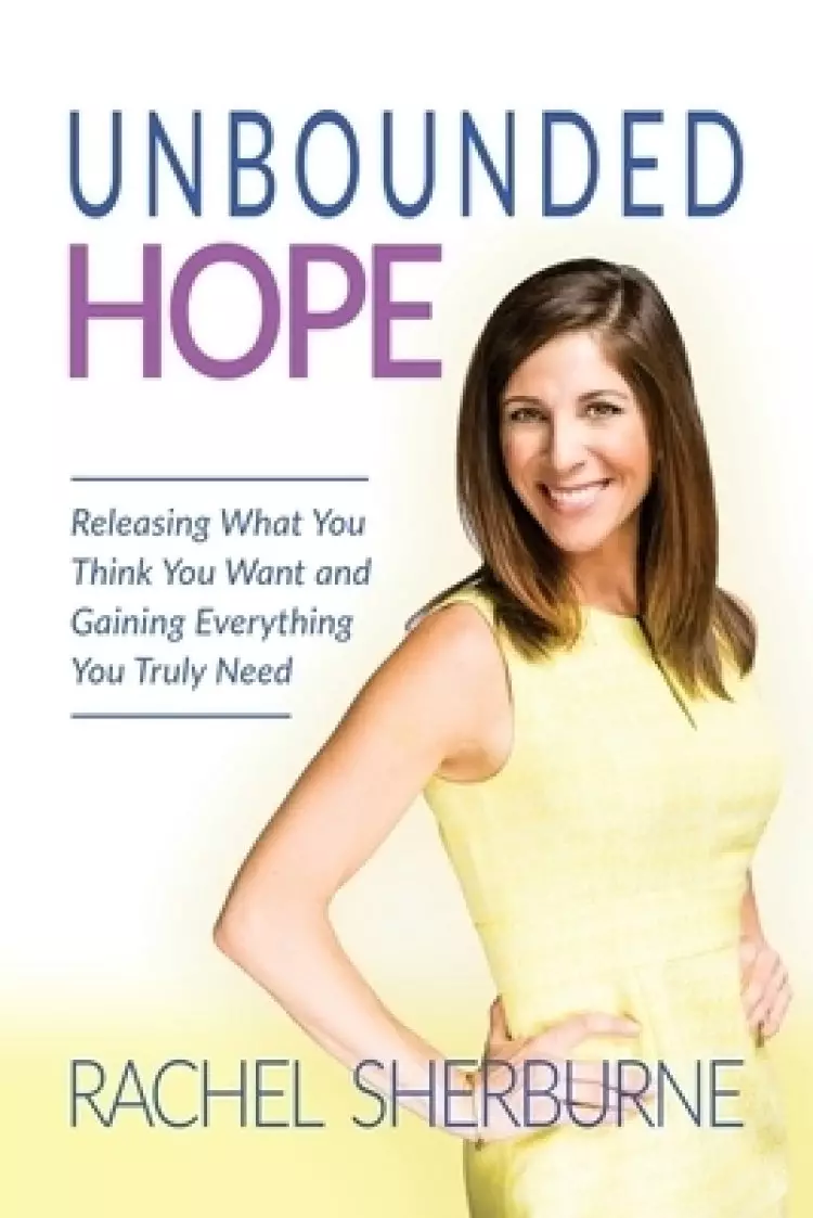 Unbounded Hope: Releasing Everything You Think You Want and Gaining Everything You Truly Need
