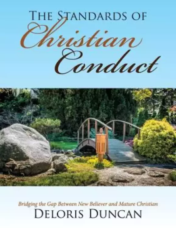 The Standards of Christian Conduct: Bridging the Gap Between New Believer and Mature Christian