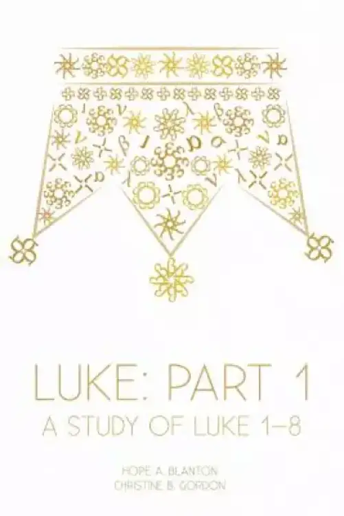 Luke: Part 1: A Study of Luke 1-8