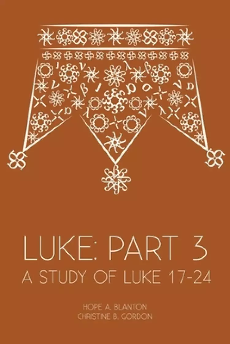 Luke: Part 3: A Study of Luke 17-24