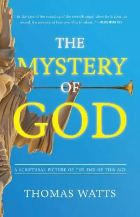 The Mystery of God: A Scriptural Picture of The End of This Age