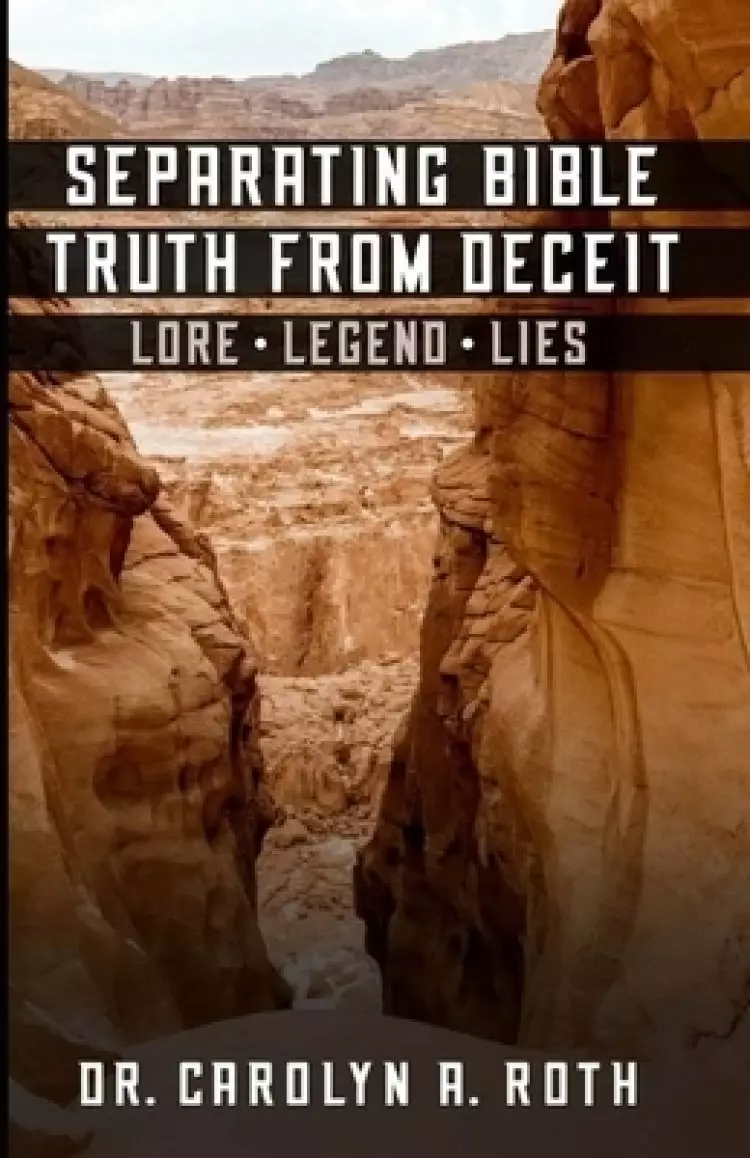 Separating Bible Truth from Deceit: Lore, Legends, Lies