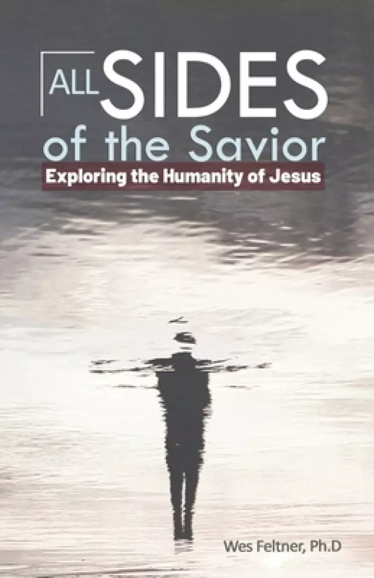 All Sides of the Savior: Exploring the Humanity of Jesus